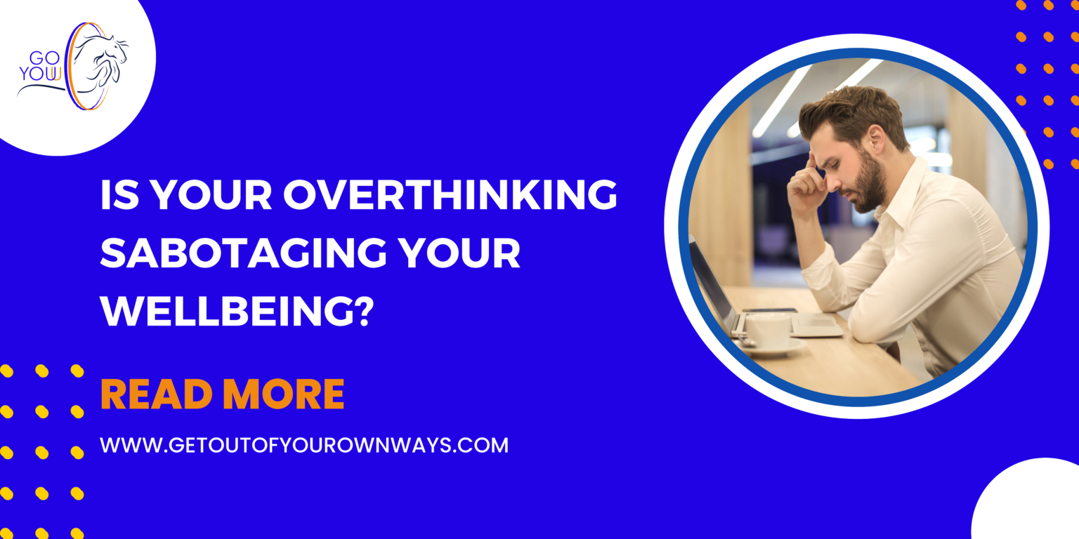 Overthinking Sabotaging Your Wellbeing