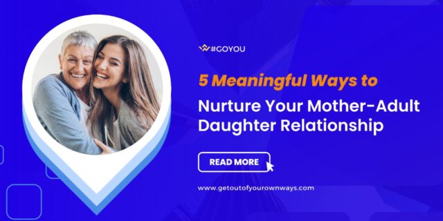 5 Meaningful Ways to Nurture Your Mother-Adult Daughter Relationship